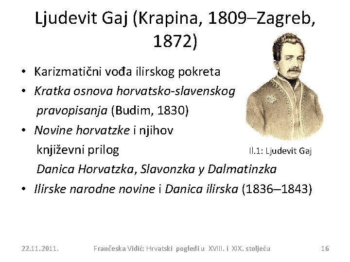 Ljudevit Gaj (Krapina, 1809–Zagreb, 1872) • Karizmatični vođa ilirskog pokreta • Kratka osnova horvatsko-slavenskog