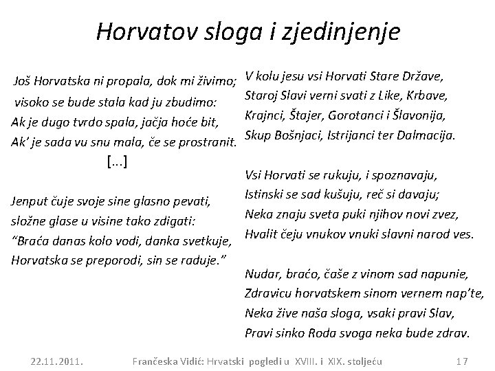Horvatov sloga i zjedinjenje Još Horvatska ni propala, dok mi živimo; V kolu jesu