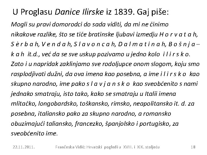 U Proglasu Danice Ilirske iz 1839. Gaj piše: Mogli su pravi domorodci do sada