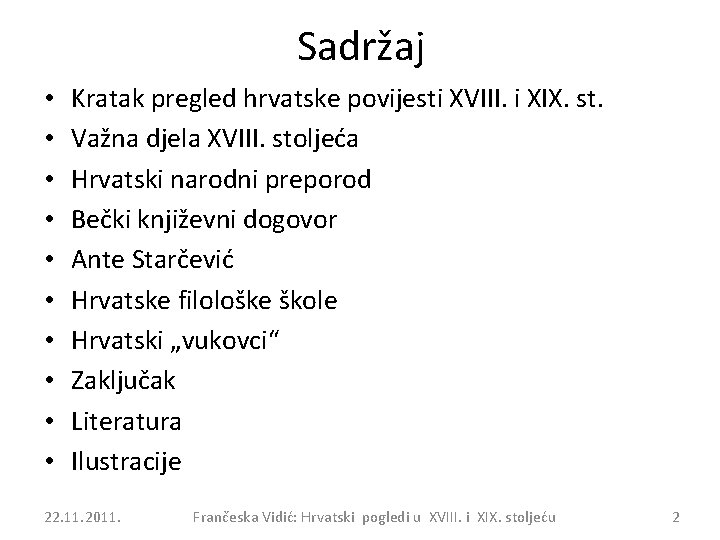 Sadržaj • • • Kratak pregled hrvatske povijesti XVIII. i XIX. st. Važna djela