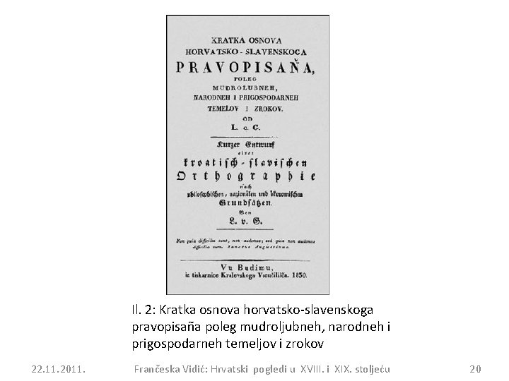 Il. 2: Kratka osnova horvatsko-slavenskoga pravopisaña poleg mudroljubneh, narodneh i prigospodarneh temeljov i zrokov