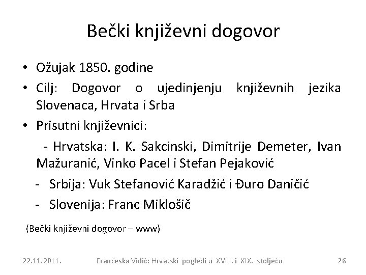 Bečki književni dogovor • Ožujak 1850. godine • Cilj: Dogovor o ujedinjenju književnih jezika