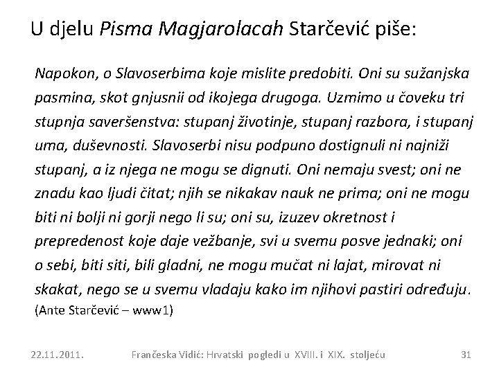 U djelu Pisma Magjarolacah Starčević piše: Napokon, o Slavoserbima koje mislite predobiti. Oni su