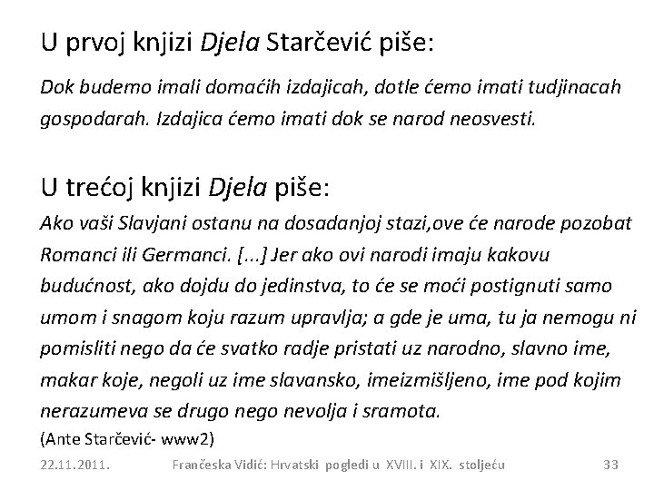 U prvoj knjizi Djela Starčević piše: Dok budemo imali domaćih izdajicah, dotle ćemo imati