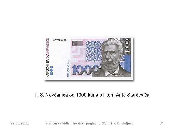 Il. 8: Novčanica od 1000 kuna s likom Ante Starčevića 22. 11. 2011. Frančeska