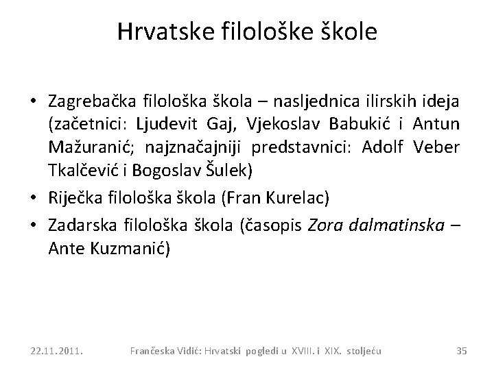 Hrvatske filološke škole • Zagrebačka filološka škola – nasljednica ilirskih ideja (začetnici: Ljudevit Gaj,