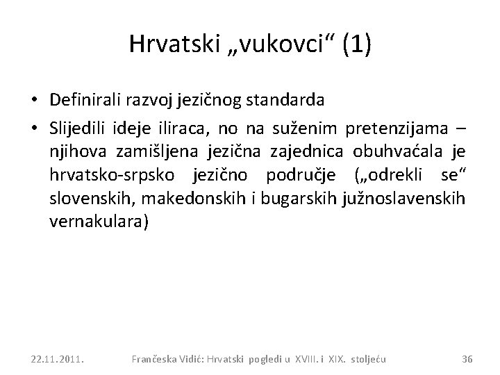 Hrvatski „vukovci“ (1) • Definirali razvoj jezičnog standarda • Slijedili ideje iliraca, no na