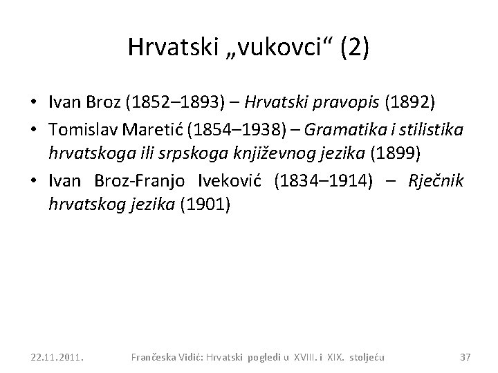 Hrvatski „vukovci“ (2) • Ivan Broz (1852– 1893) – Hrvatski pravopis (1892) • Tomislav