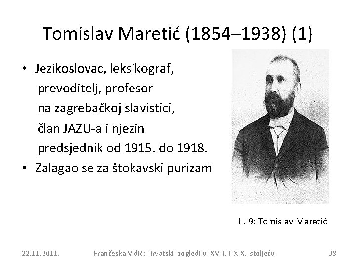 Tomislav Maretić (1854– 1938) (1) • Jezikoslovac, leksikograf, prevoditelj, profesor na zagrebačkoj slavistici, član