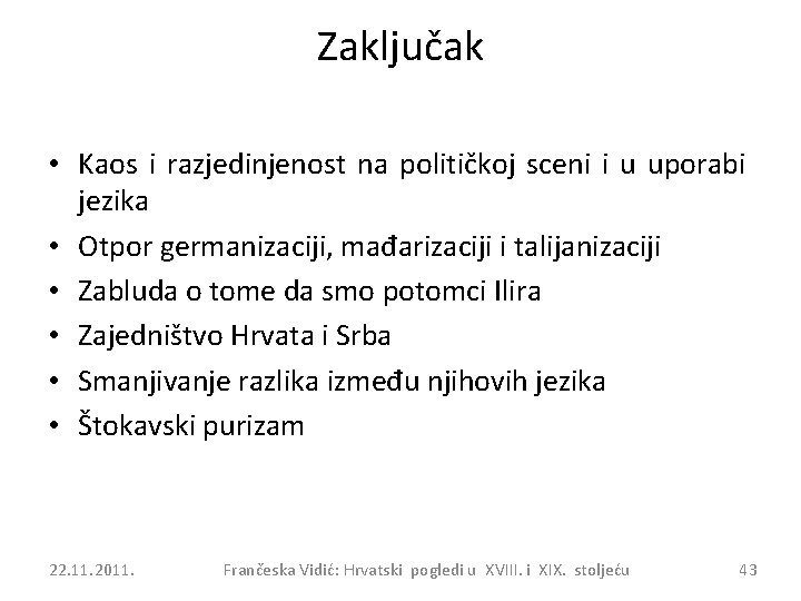 Zaključak • Kaos i razjedinjenost na političkoj sceni i u uporabi jezika • Otpor