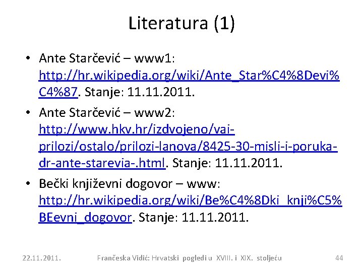 Literatura (1) • Ante Starčević – www 1: http: //hr. wikipedia. org/wiki/Ante_Star%C 4%8 Devi%