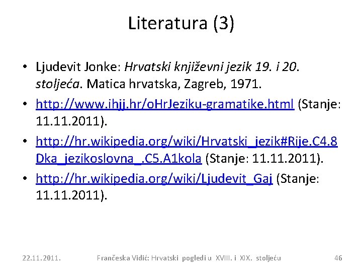 Literatura (3) • Ljudevit Jonke: Hrvatski književni jezik 19. i 20. stoljeća. Matica hrvatska,