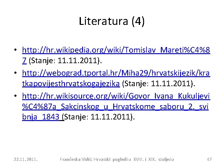 Literatura (4) • http: //hr. wikipedia. org/wiki/Tomislav_Mareti%C 4%8 7 (Stanje: 11. 2011). • http: