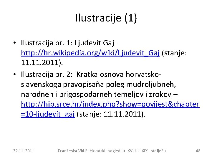 Ilustracije (1) • Ilustracija br. 1: Ljudevit Gaj – http: //hr. wikipedia. org/wiki/Ljudevit_Gaj (stanje: