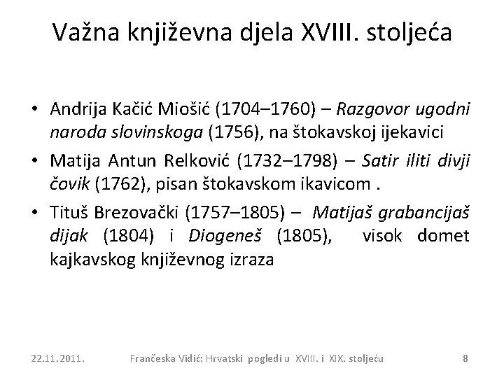 Važna književna djela XVIII. stoljeća • Andrija Kačić Miošić (1704– 1760) – Razgovor ugodni