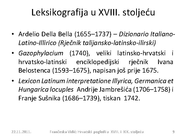 Leksikografija u XVIII. stoljeću • Ardelio Della Bella (1655– 1737) – Dizionario Italiano. Latino-Illirico