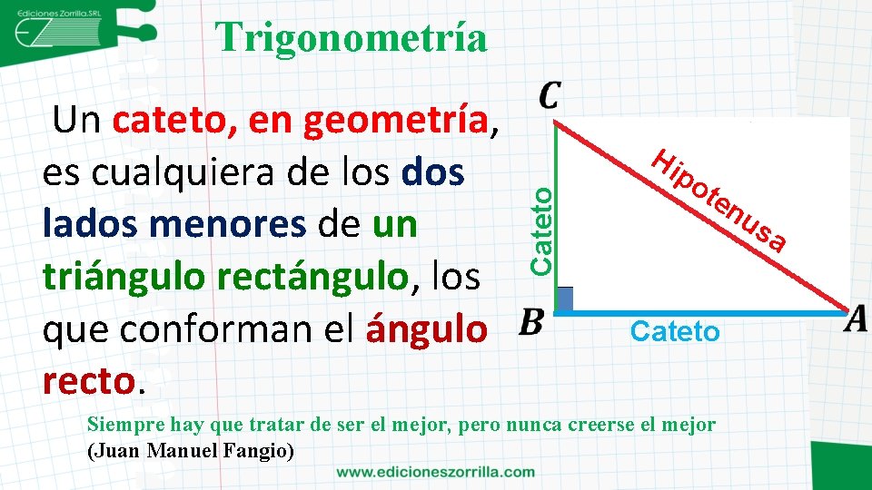 Trigonometría Hi Cateto Un cateto, en geometría, es cualquiera de los dos lados menores