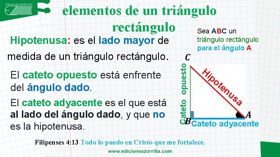 elementos de un triángulo rectángulo Sea ABC un Hipotenusa: es el lado mayor de