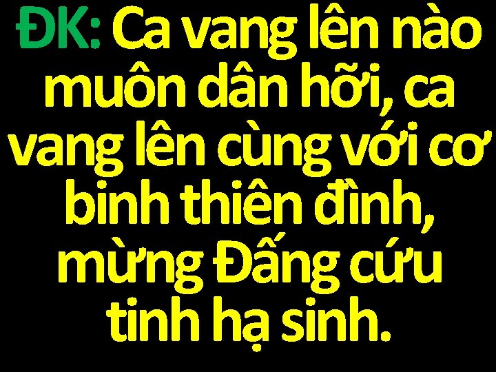 ĐK: Ca vang lên nào muôn dân hỡi, ca vang lên cùng với cơ