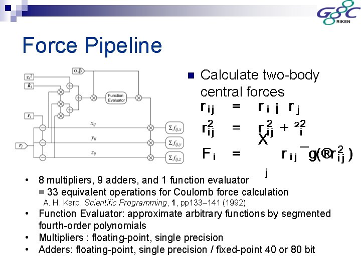 Force Pipeline n Calculate two-body central forces • 8 multipliers, 9 adders, and 1