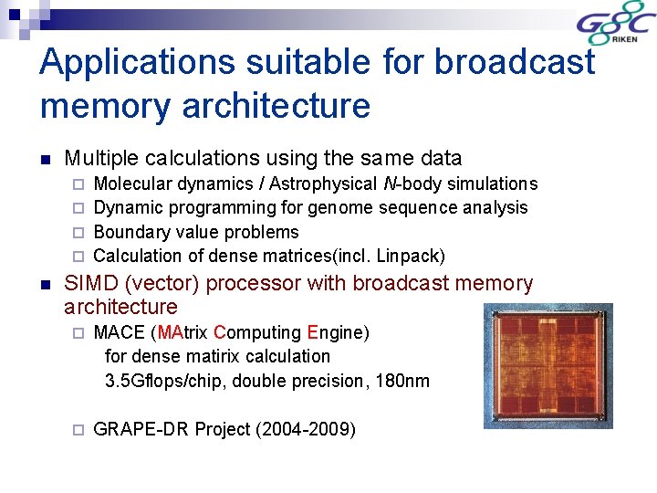 Applications suitable for broadcast memory architecture n Multiple calculations using the same data Molecular