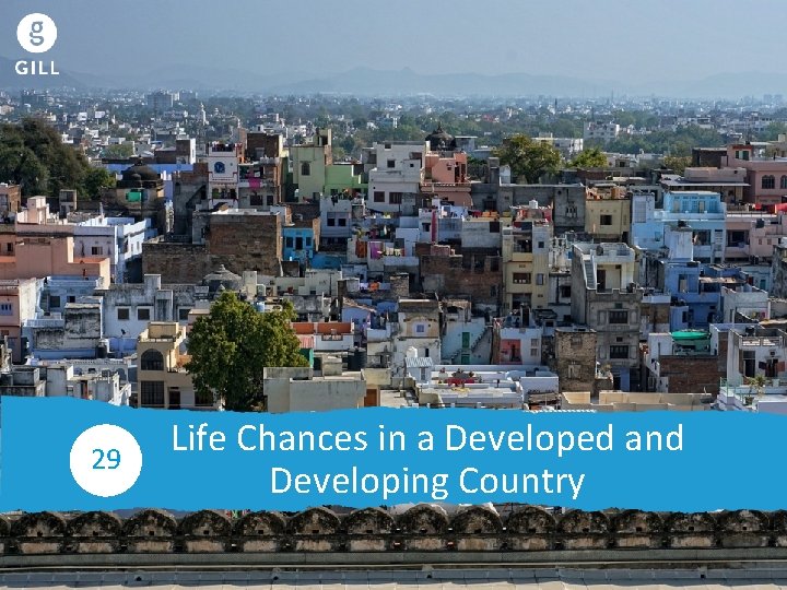 Life Chances 29 Life Chances in a Developed and Developing Country 29 