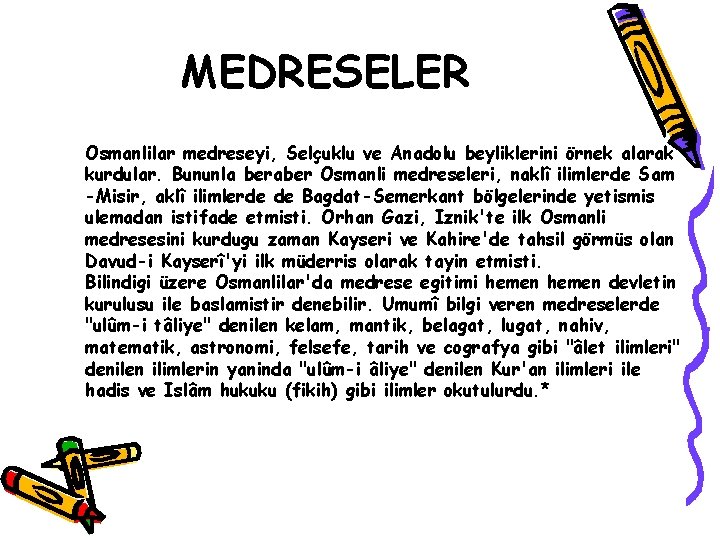 MEDRESELER Osmanlilar medreseyi, Selçuklu ve Anadolu beyliklerini örnek alarak kurdular. Bununla beraber Osmanli medreseleri,