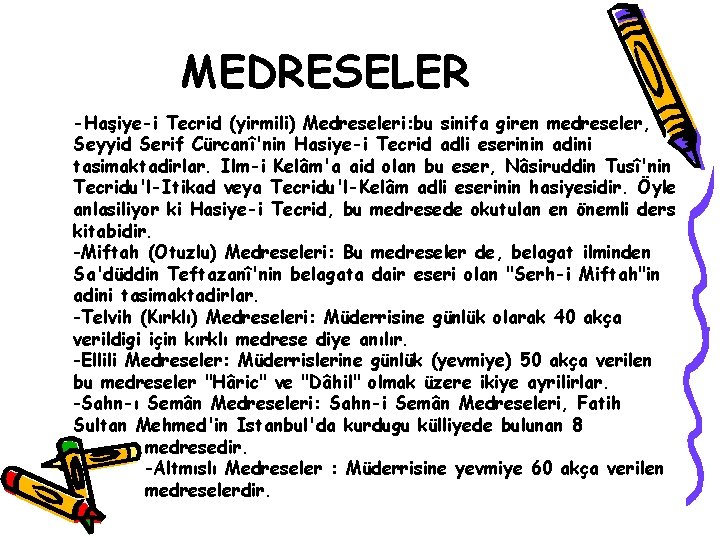 MEDRESELER -Haşiye-i Tecrid (yirmili) Medreseleri: bu sinifa giren medreseler, Seyyid Serif Cürcanî'nin Hasiye-i Tecrid