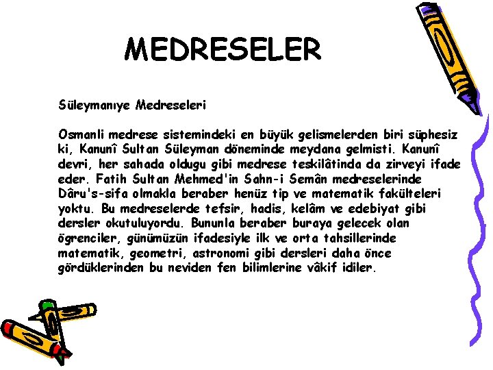 MEDRESELER Süleymanıye Medreseleri Osmanli medrese sistemindeki en büyük gelismelerden biri süphesiz ki, Kanunî Sultan