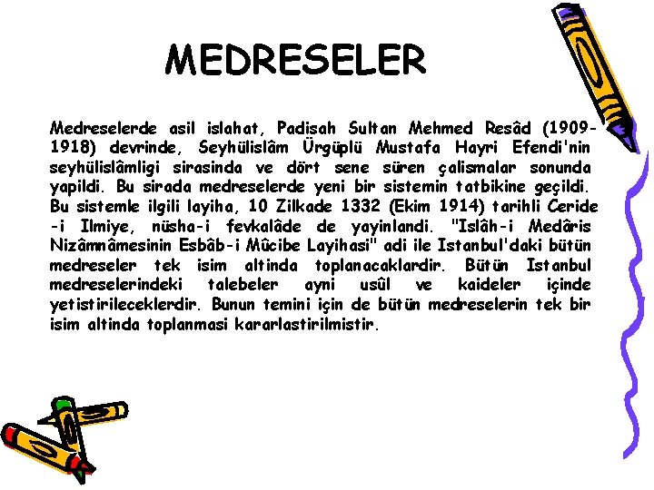 MEDRESELER Medreselerde asil islahat, Padisah Sultan Mehmed Resâd (19091918) devrinde, Seyhülislâm Ürgüplü Mustafa Hayri