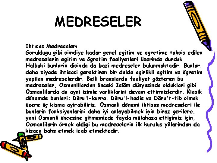 MEDRESELER Ihtısas Medreselerı Görüldügü gibi simdiye kadar genel egitim ve ögretime tahsis edilen medreselerin