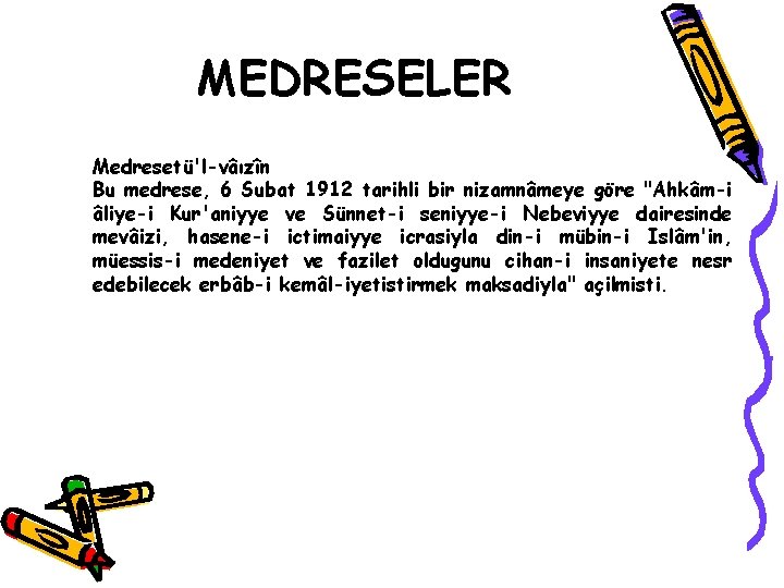 MEDRESELER Medresetü'l-vâızîn Bu medrese, 6 Subat 1912 tarihli bir nizamnâmeye göre "Ahkâm-i âliye-i Kur'aniyye