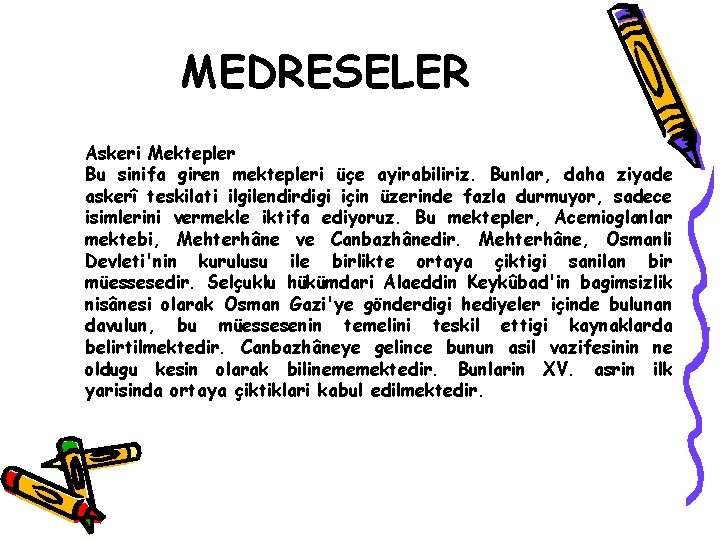 MEDRESELER Askeri Mektepler Bu sinifa giren mektepleri üçe ayirabiliriz. Bunlar, daha ziyade askerî teskilati