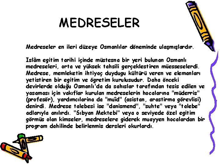 MEDRESELER Medreseler en ileri düzeye Osmanlılar döneminde ulaşmışlardır. Islâm egitim tarihi içinde müstesna bir