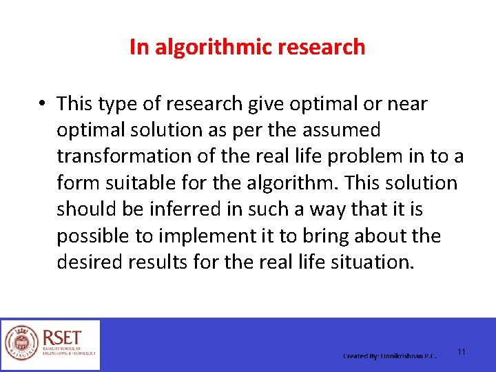 In algorithmic research • This type of research give optimal or near optimal solution