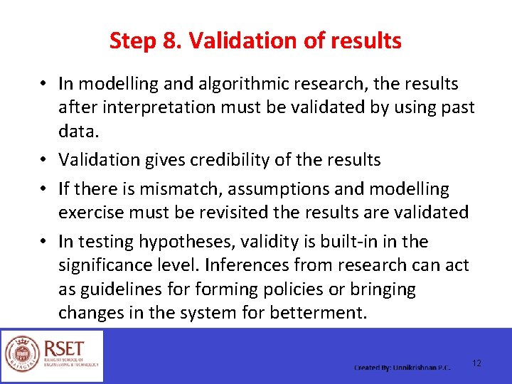 Step 8. Validation of results • In modelling and algorithmic research, the results after