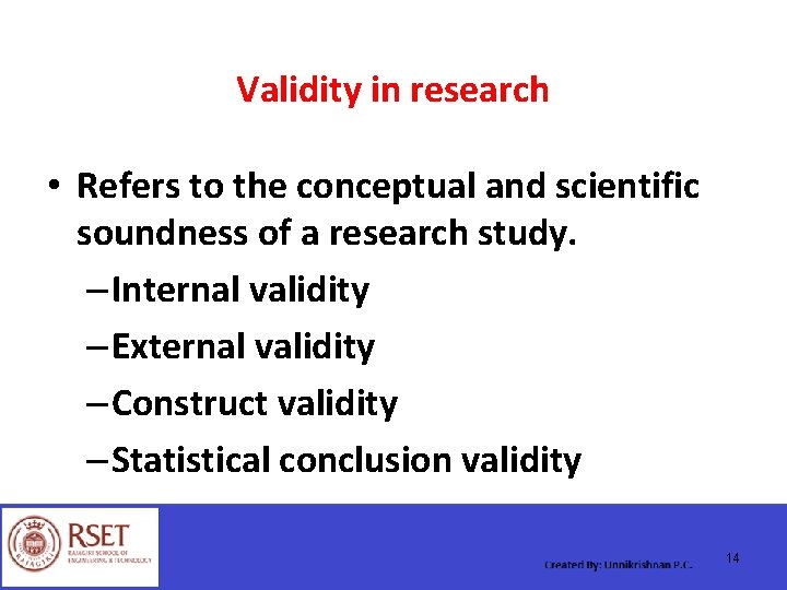 Validity in research • Refers to the conceptual and scientific soundness of a research