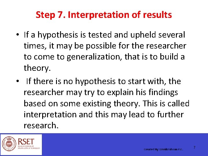 Step 7. Interpretation of results • If a hypothesis is tested and upheld several