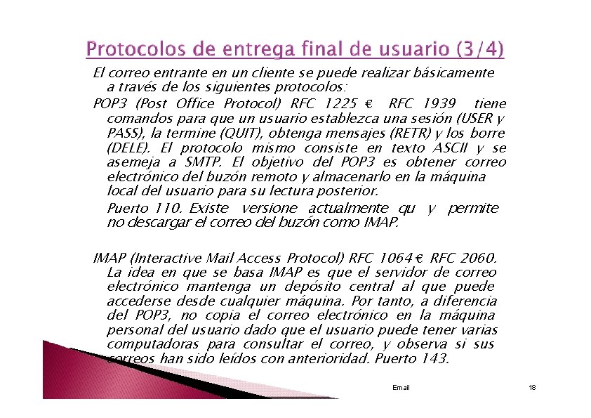 El correo entrante en un cliente se puede realizar básicamente a través de los