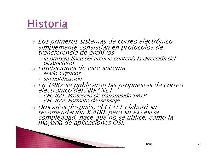 c Los primeros sistemas de correo electrónico simplemente consistían en protocolos de transferencia de