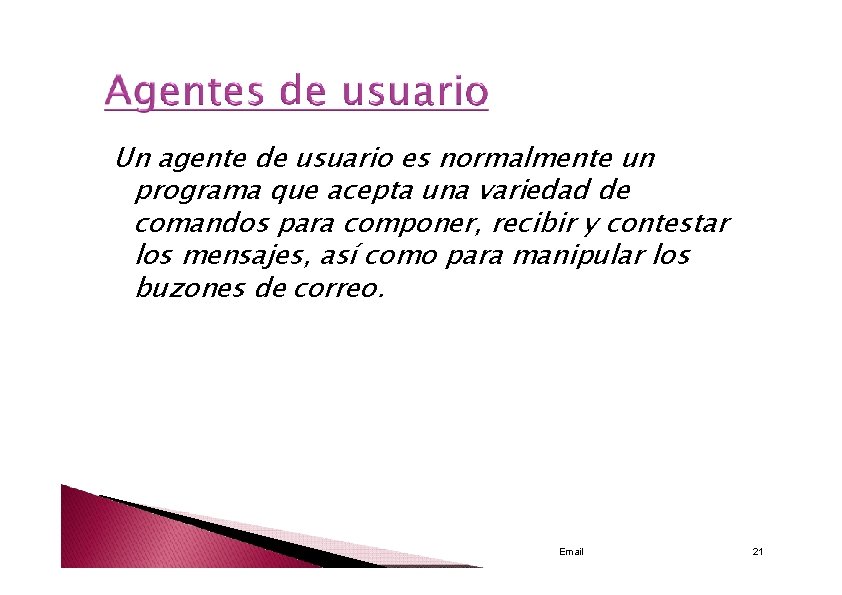 Un agente de usuario es normalmente un programa que acepta una variedad de comandos