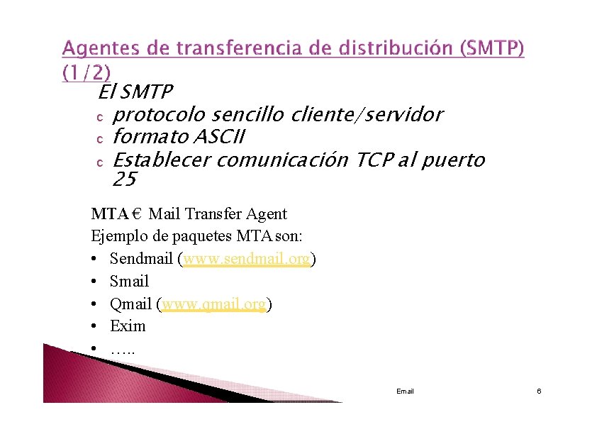 El SMTP c protocolo sencillo cliente/servidor c formato ASCII c Establecer comunicación TCP al