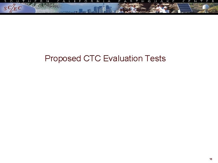 Proposed CTC Evaluation Tests 18 