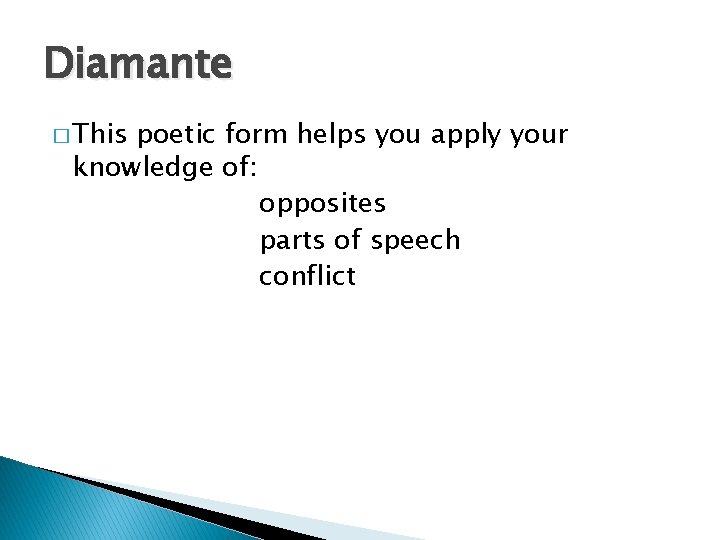 Diamante � This poetic form helps you apply your knowledge of: opposites parts of