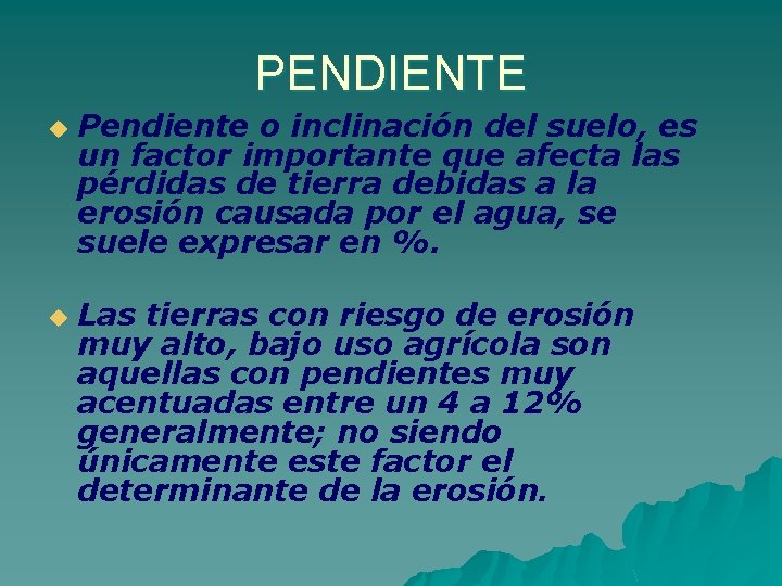 PENDIENTE u u Pendiente o inclinación del suelo, es un factor importante que afecta