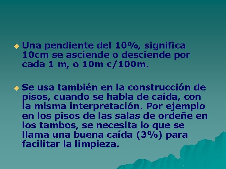 u u Una pendiente del 10%, significa 10 cm se asciende o desciende por