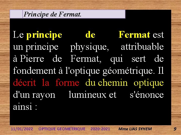 Principe de Fermat. Le principe de Fermat est un principe physique, attribuable à Pierre