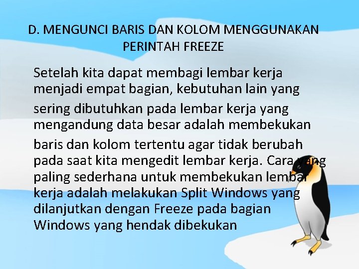 D. MENGUNCI BARIS DAN KOLOM MENGGUNAKAN PERINTAH FREEZE Setelah kita dapat membagi lembar kerja