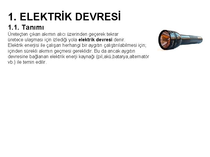 1. ELEKTRİK DEVRESİ 1. 1. Tanımı Üreteçten çıkan akımın alıcı üzerinden geçerek tekrar üretece