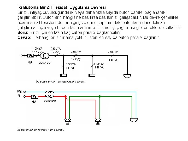 İki Butonla Bir Zil Tesisatı Uygulama Devresi Bir zil, ihtiyaç duyulduğunda iki veya daha